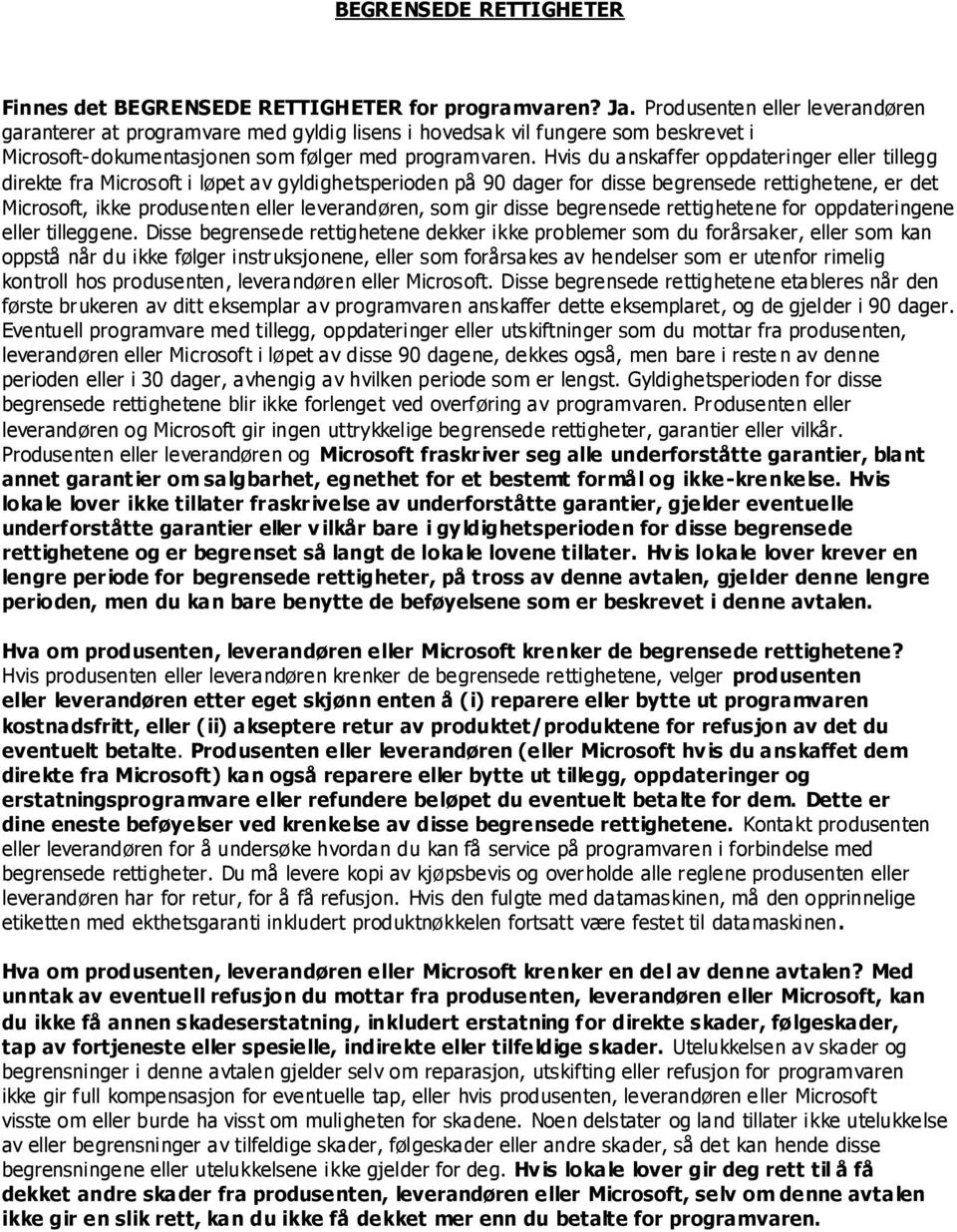 Hvis du anskaffer oppdateringer eller tillegg direkte fra Microsoft i løpet av gyldighetsperioden på 90 dager for disse begrensede rettighetene, er det Microsoft, ikke produsenten eller leverandøren,