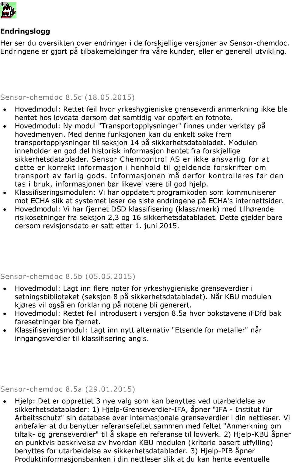 Hovedmodul: Ny modul "Transportopplysninger" finnes under verktøy på hovedmenyen. Med denne funksjonen kan du enkelt søke frem transportopplysninger til seksjon 14 på sikkerhetsdatabladet.