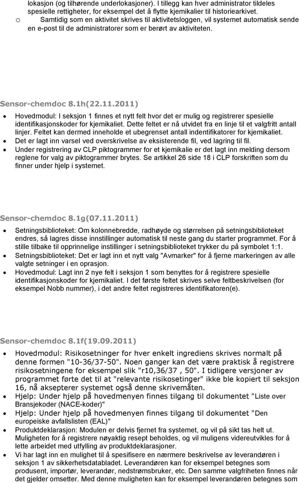 2011) Hovedmodul: I seksjon 1 finnes et nytt felt hvor det er mulig og registrerer spesielle identifikasjonskoder for kjemikaliet.