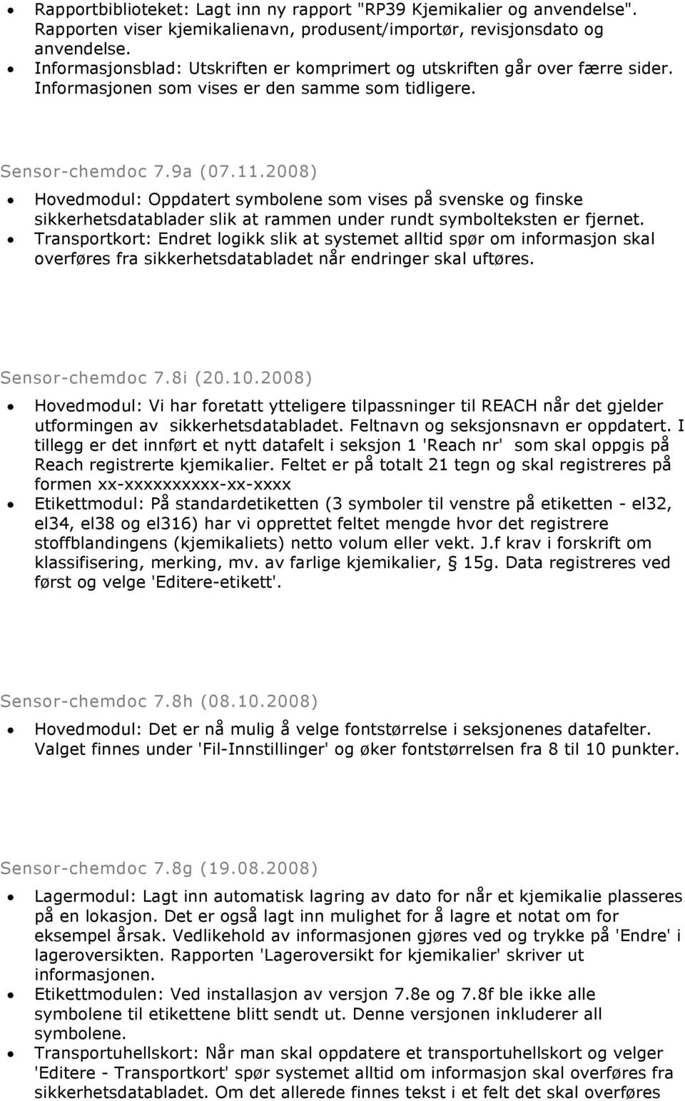 2008) Hovedmodul: Oppdatert symbolene som vises på svenske og finske sikkerhetsdatablader slik at rammen under rundt symbolteksten er fjernet.