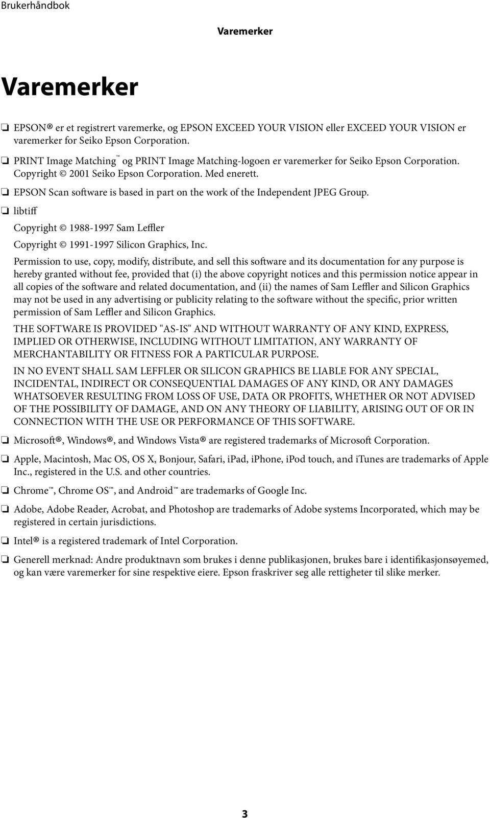 EPSON Scan software is based in part on the work of the Independent JPEG Group. libtiff Copyright 1988-1997 Sam Leffler Copyright 1991-1997 Silicon Graphics, Inc.