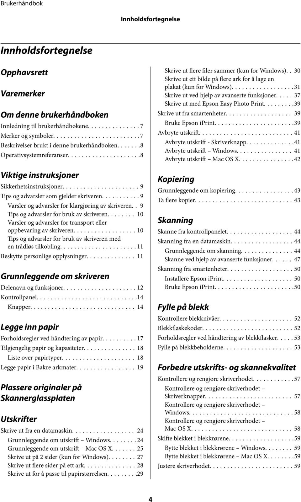 . 9 Tips og advarsler for bruk av skriveren... 10 Varsler og advarsler for transport eller oppbevaring av skriveren...10 Tips og advarsler for bruk av skriveren med en trådløs tilkobling.