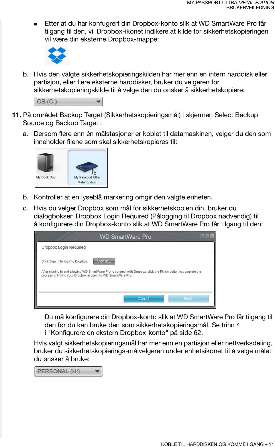 å sikkerhetskopiere: 11. På området Backup Target (Sikkerhetskopieringsmål) i skjermen Select Backup Source og Backup Target : a.