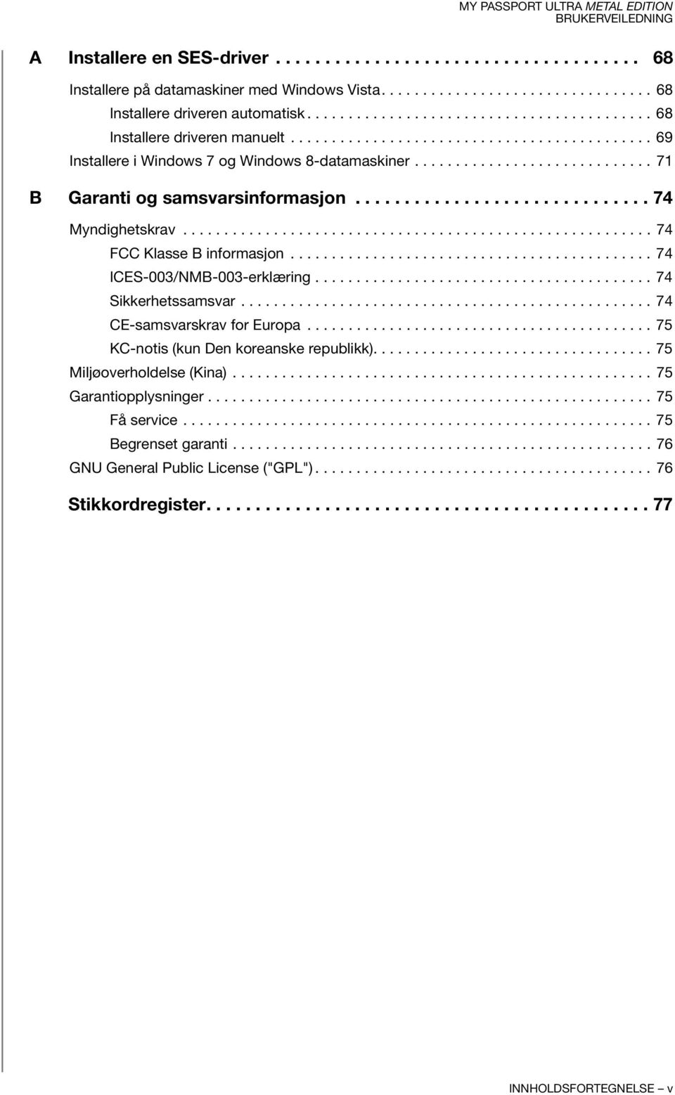 ............................ 71 B Garanti og samsvarsinformasjon.............................. 74 Myndighetskrav......................................................... 74 FCC Klasse B informasjon.