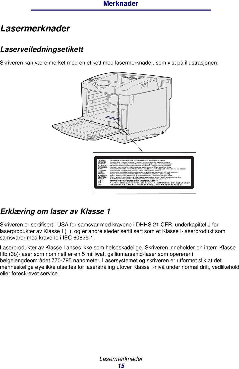 Laserprodukter av Klasse I anses ikke som helseskadelige.