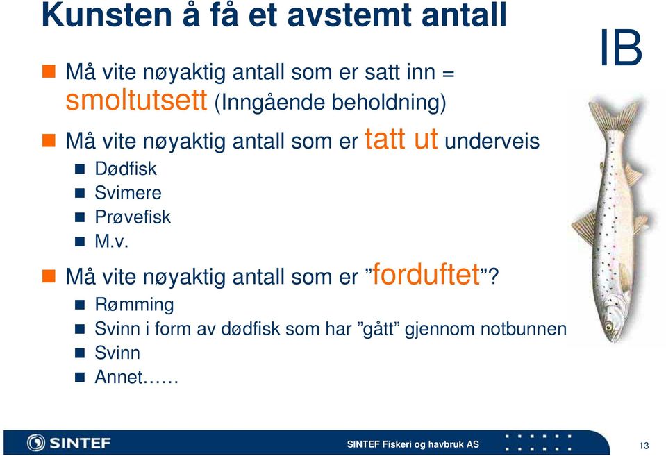 underveis Dødfisk Svimere Prøvefisk M.v. Må vite nøyaktig antall som er forduftet?