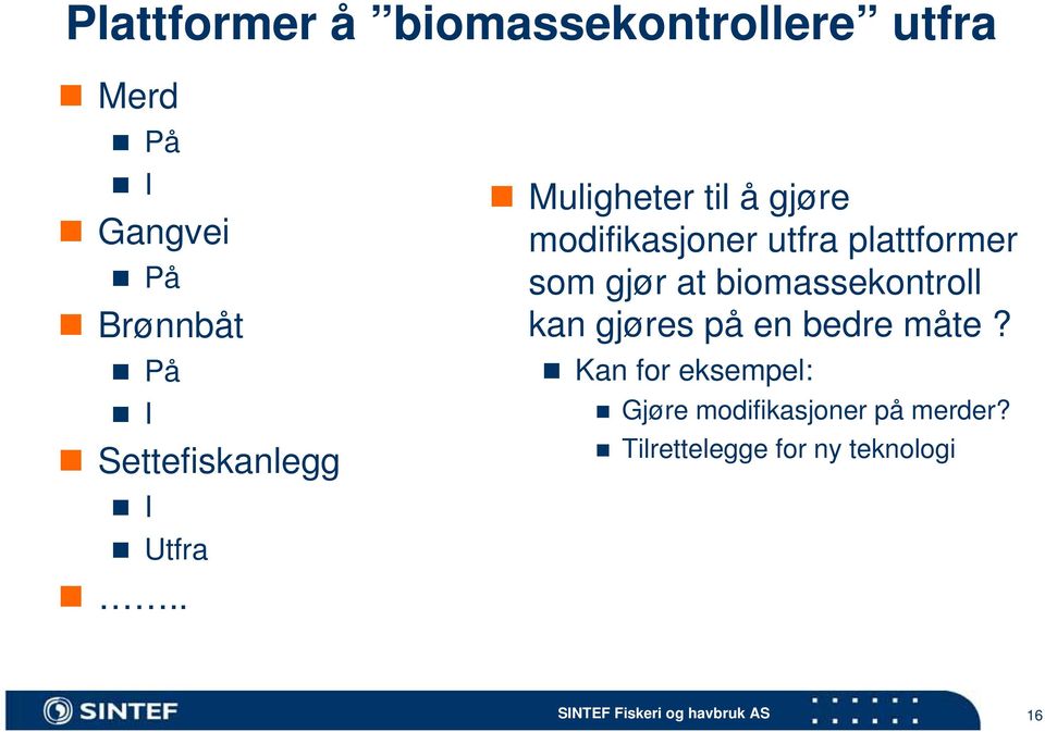 . Muligheter til å gjøre modifikasjoner utfra plattformer som gjør at