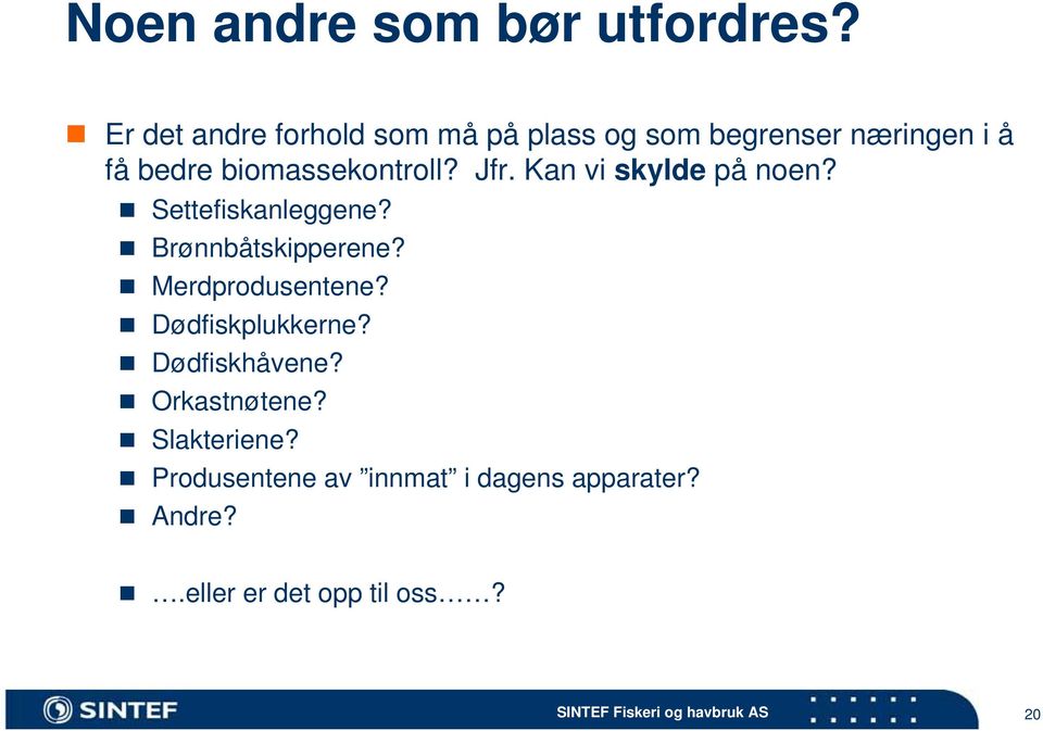 biomassekontroll? Jfr. Kan vi skylde på noen? Settefiskanleggene? Brønnbåtskipperene?