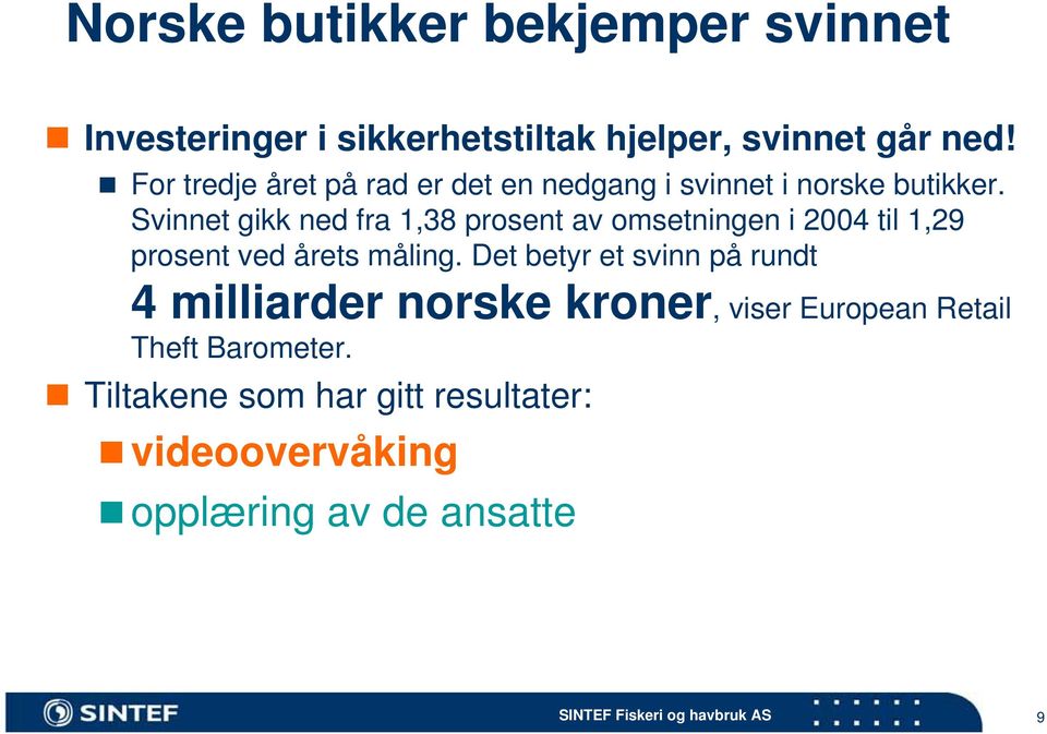 Svinnet gikk ned fra 1,38 prosent av omsetningen i 2004 til 1,29 prosent ved årets måling.