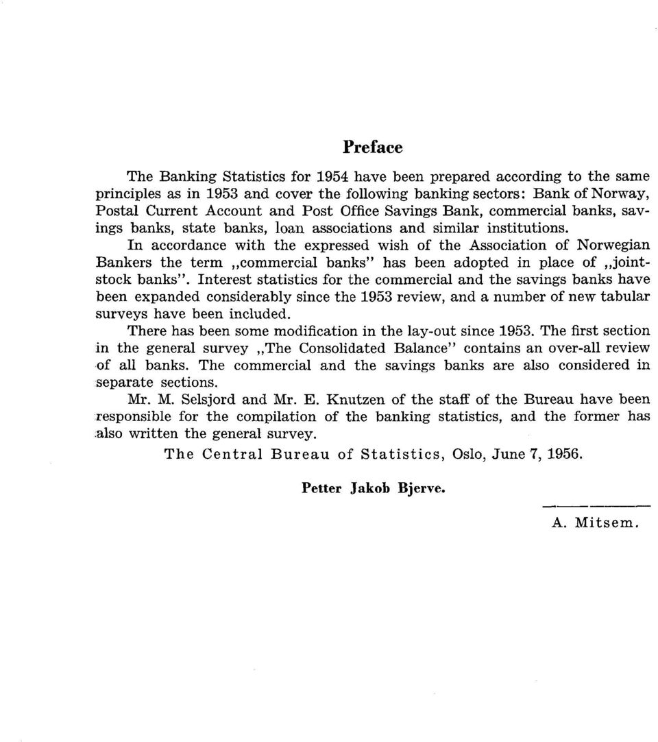 In accordance with the expressed wish of the Association of Norwegian Bankers the term commercial banks" has been adopted in place of jointstock banks".