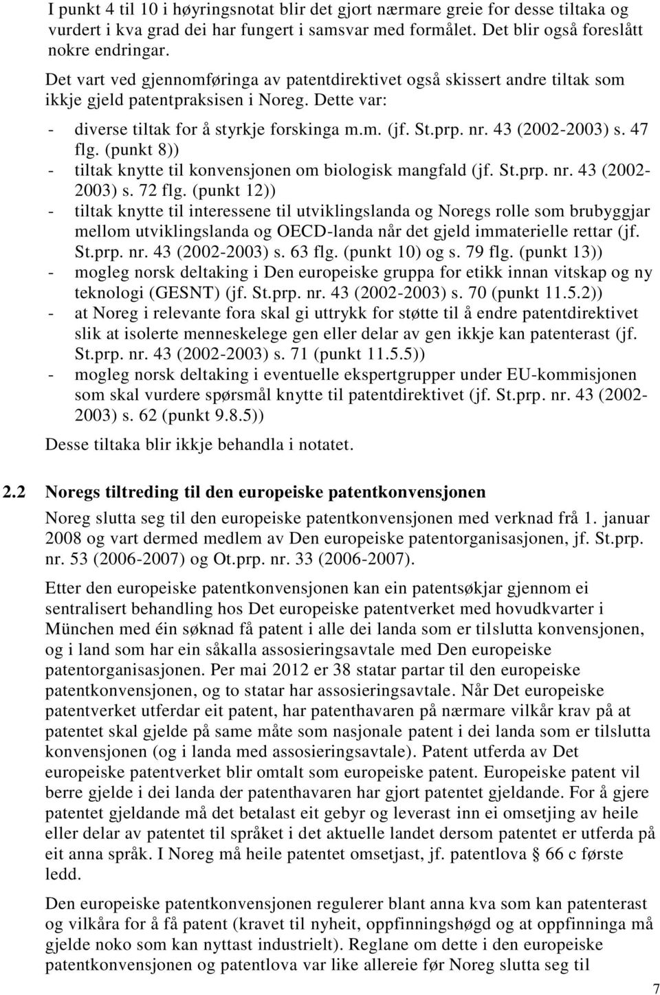 43 (2002-2003) s. 47 flg. (punkt 8)) - tiltak knytte til konvensjonen om biologisk mangfald (jf. St.prp. nr. 43 (2002-2003) s. 72 flg.