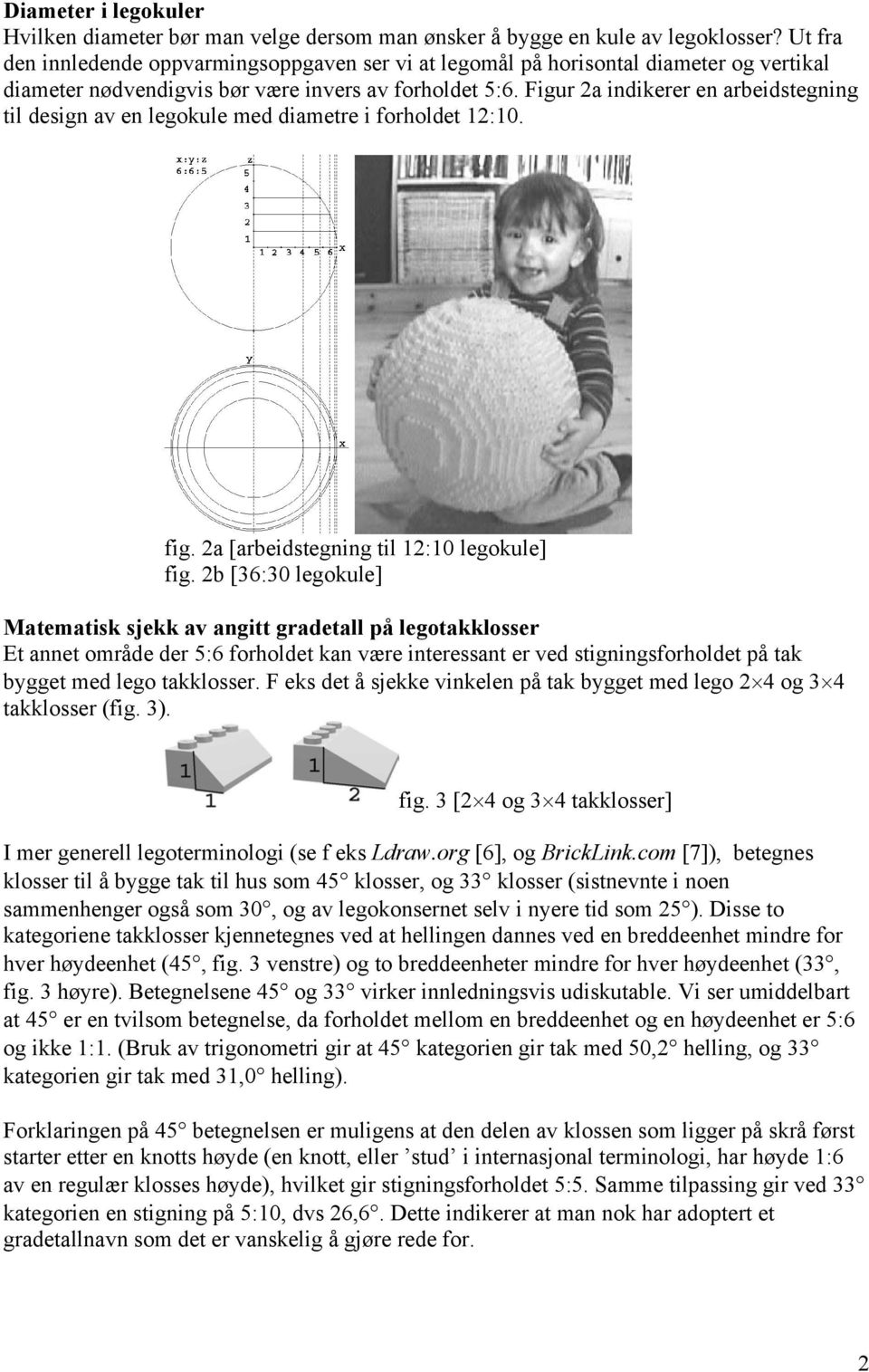 Figur 2a indikerer en arbeidstegning til design av en legokule med diametre i forholdet 12:10. fig. 2a [arbeidstegning til 12:10 legokule] fig.