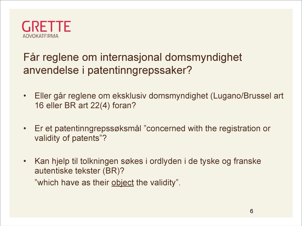 Er et patentinngrepssøksmål concerned with the registration or validity of patents?