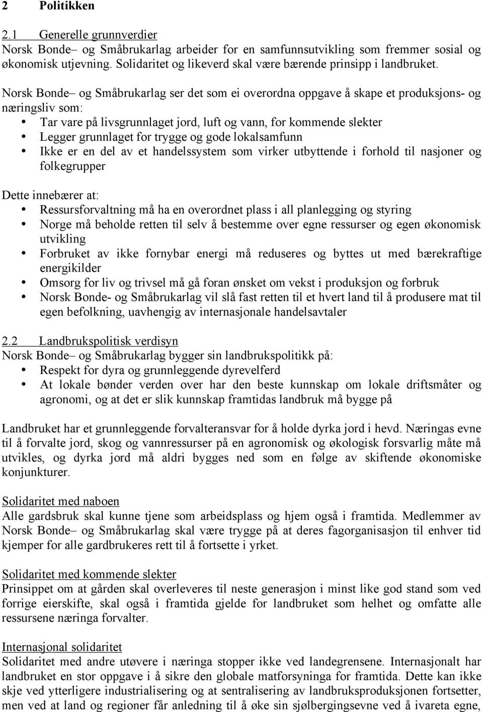 Norsk Bonde og Småbrukarlag ser det som ei overordna oppgave å skape et produksjons- og næringsliv som: Tar vare på livsgrunnlaget jord, luft og vann, for kommende slekter Legger grunnlaget for