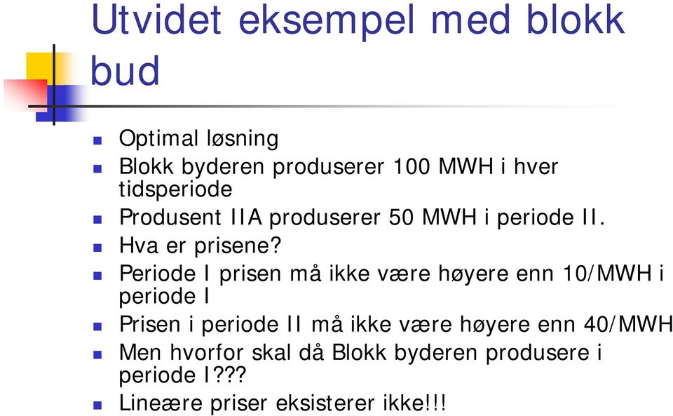 Periode I prisen må ikke være høyere enn 10/MWH i periode I Prisen i periode II må ikke