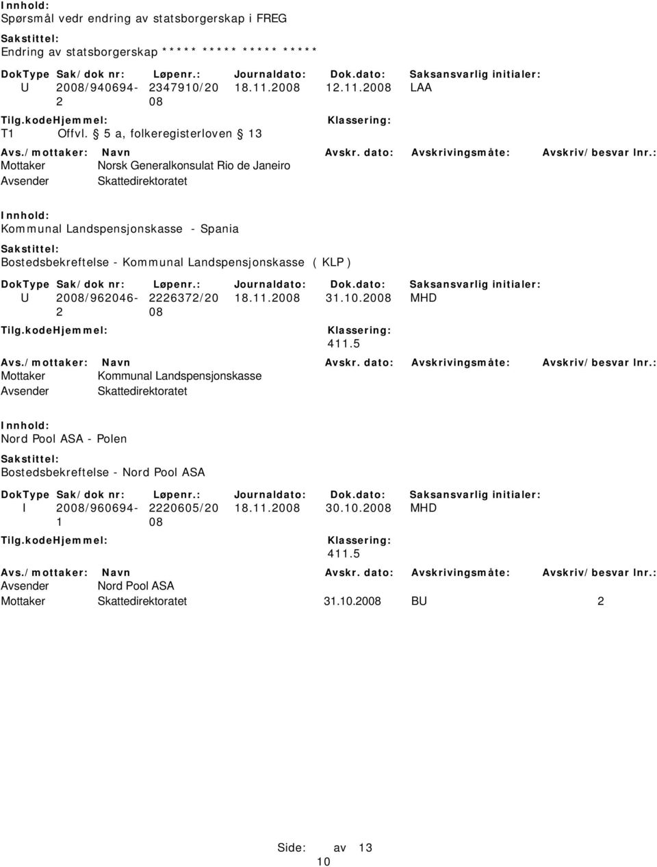 Landspensjonskasse ( KLP ) U 2008/962046-2226372/20 18.11.2008 31.10.