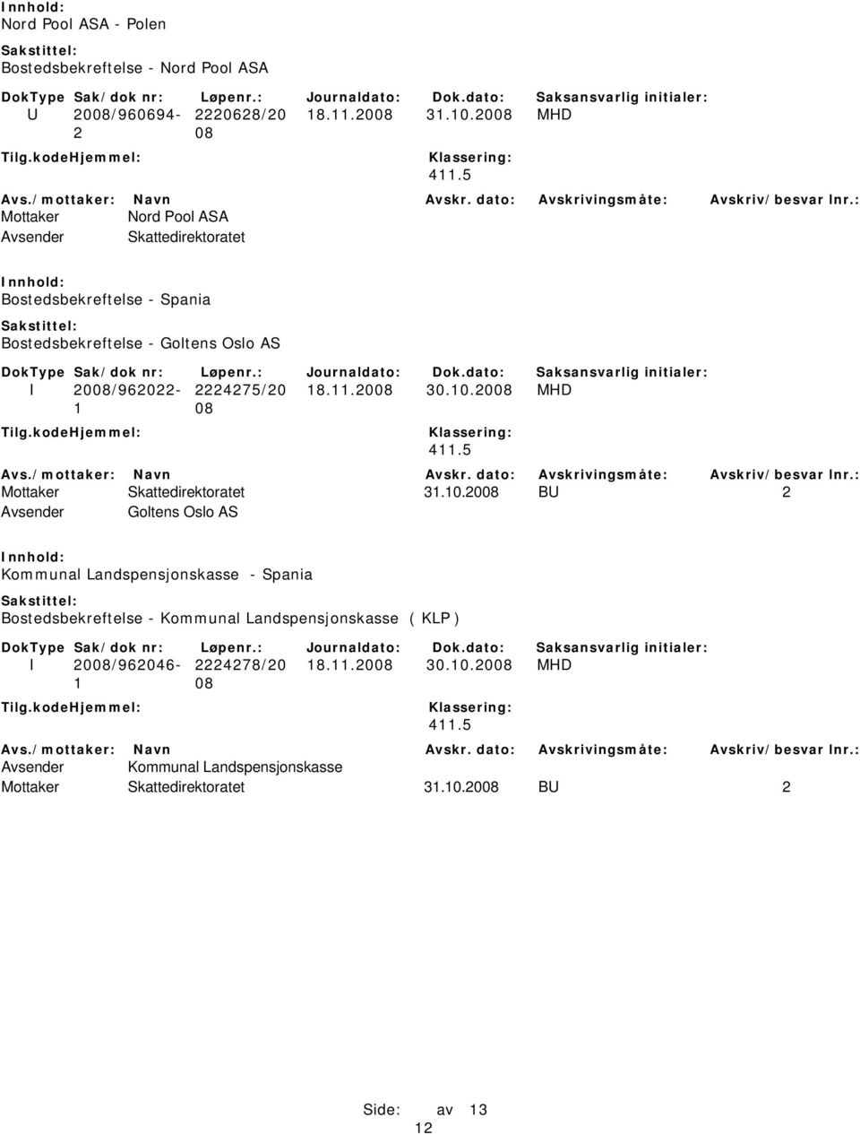10.2008 MHD Mottaker Skattedirektoratet 31.10.2008 BU 2 Avsender Goltens Oslo AS Kommunal Landspensjonskasse - Spania