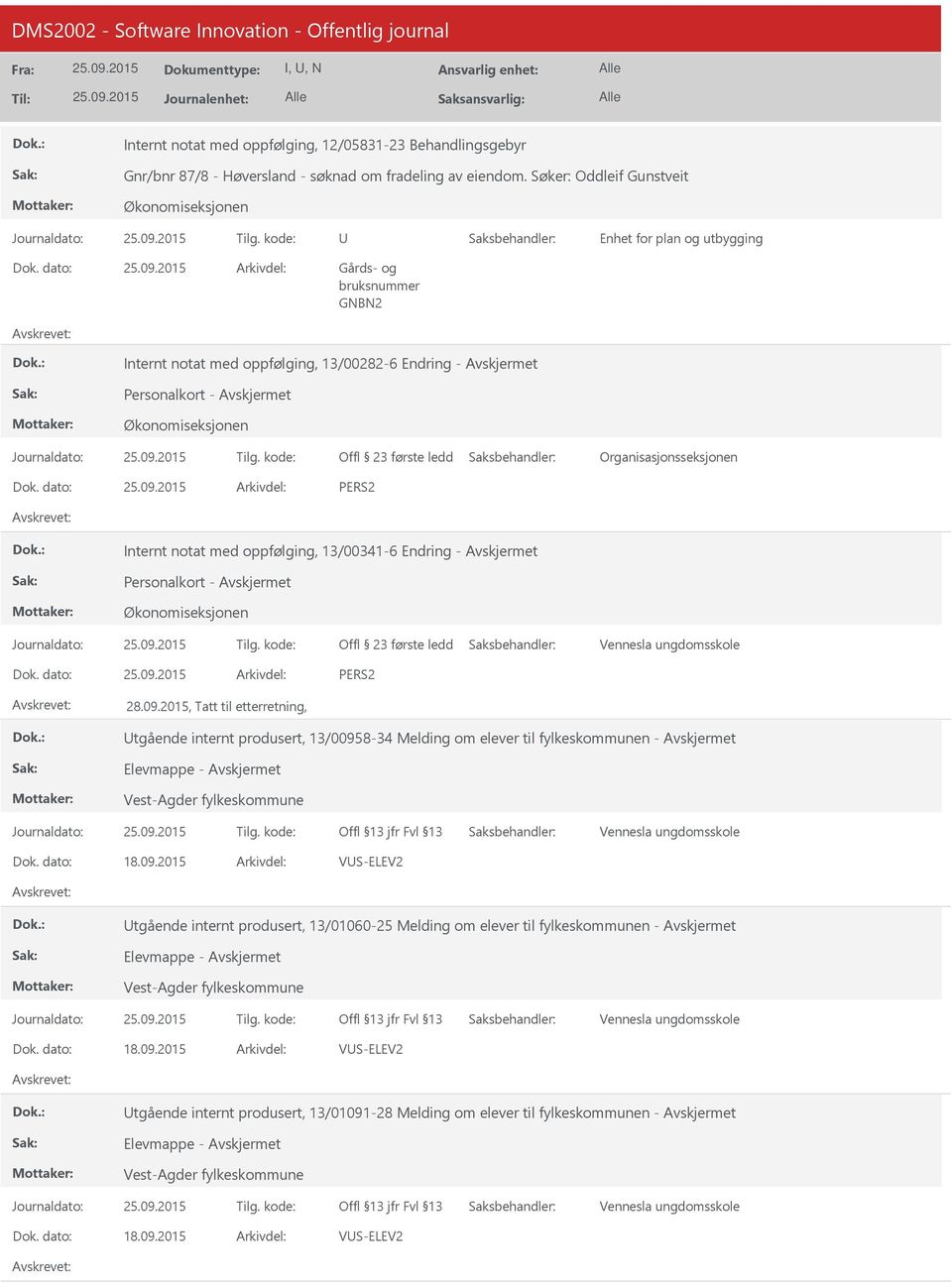 Personalkort - tgående internt produsert, 13/00958-34 Melding om elever til fylkeskommunen - Vest-Agder fylkeskommune 18.09.2015 VS-ELEV2 tgående internt produsert, 13/01060-25 Melding om elever til fylkeskommunen - Vest-Agder fylkeskommune 18.