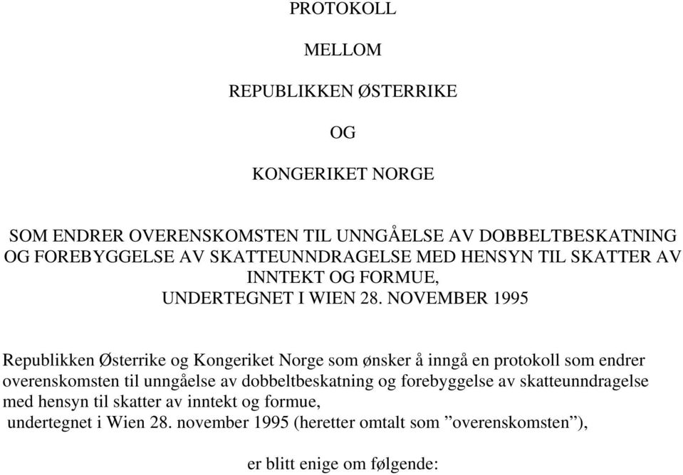 NOVEMBER 1995 Republikken Østerrike og Kongeriket Norge som ønsker å inngå en protokoll som endrer overenskomsten til unngåelse av