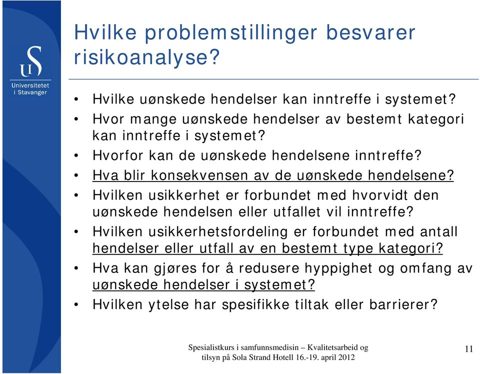 Hvilken usikkerhet er forbundet med hvorvidt den uønskede hendelsen eller utfallet vil inntreffe?