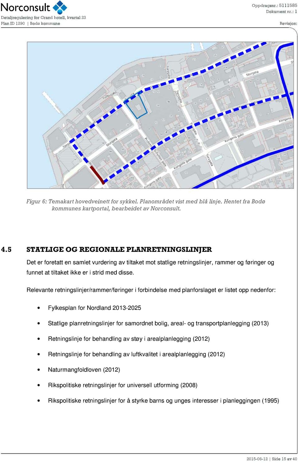Relevante retningslinjer/rammer/føringer i forbinde lse med planforslaget er listet opp nedenfor: Fylkesplan for Nordland 2013-2025 Statlige planretningslinjer for samordnet bolig, a real- og
