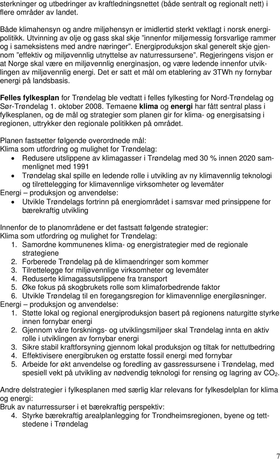 Utvinning av olje og gass skal skje innenfor miljømessig forsvarlige rammer og i sameksistens med andre næringer.