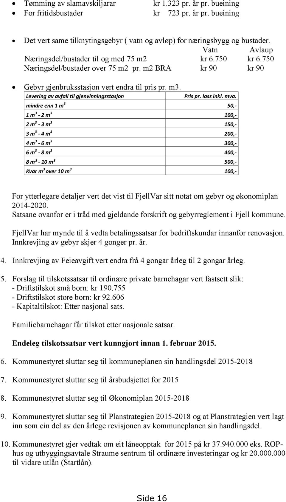 Levering av avfall til gjenvinningsstasjon Pris pr. lass inkl. mva.