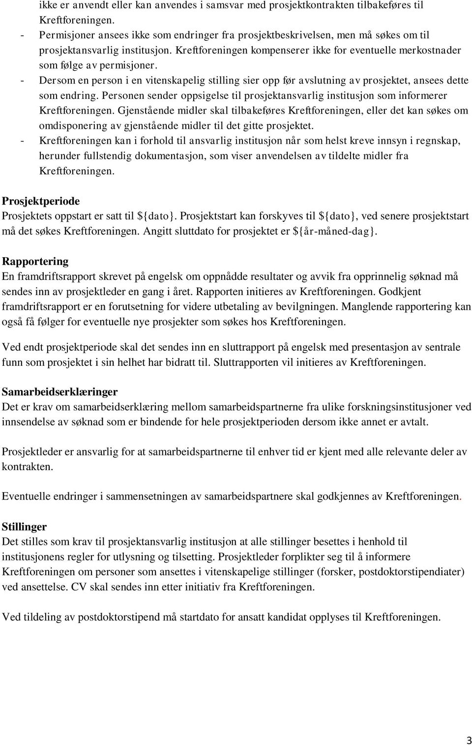 Kreftforeningen kompenserer ikke for eventuelle merkostnader som følge av permisjoner. - Dersom en person i en vitenskapelig stilling sier opp før avslutning av prosjektet, ansees dette som endring.