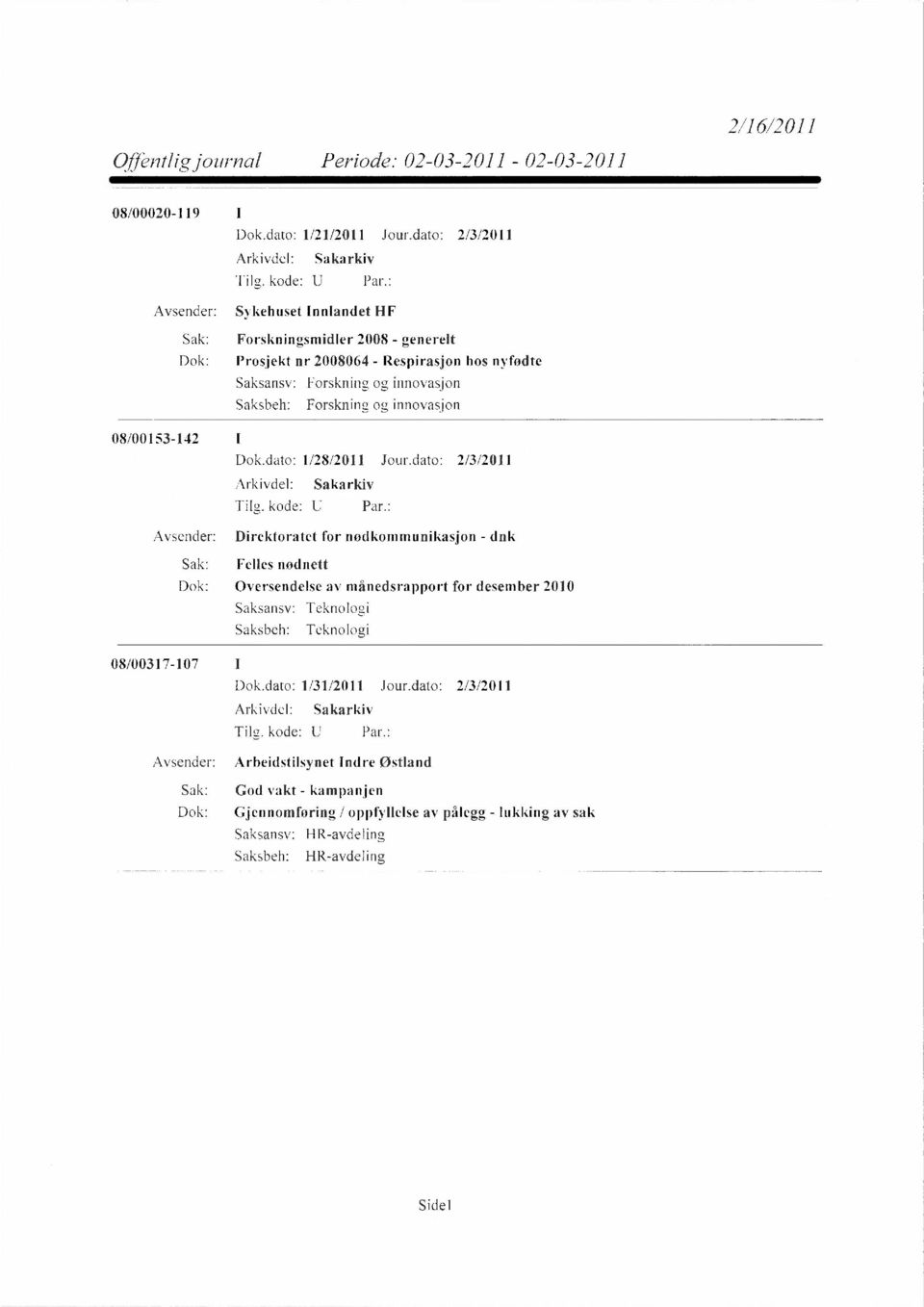 Forskning og innovasjon 08/00153-142 I Dok.dato: 1/28/2011 Jour.