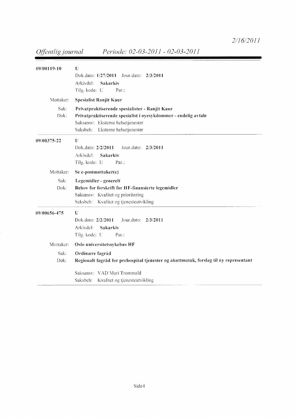 09/00375-22 Mottaker: Se e-postmottaker(e) Legemidler - generelt Behov for forskrift for HF-finansierte legemidler Kvalitet og prioritering Kvalitet og