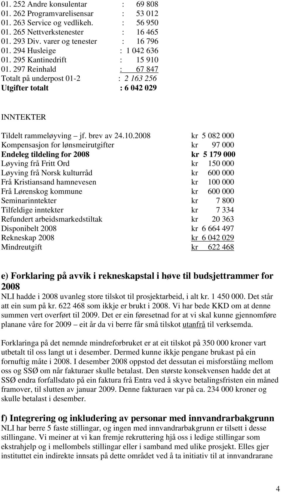 01. 297 Reinhald : 67 847 Totalt på underpost 01-2 : 2 163 256 Utgifter totalt : 6 042 029 INNTEKTER Tildelt rammeløyving jf. brev av 24.10.