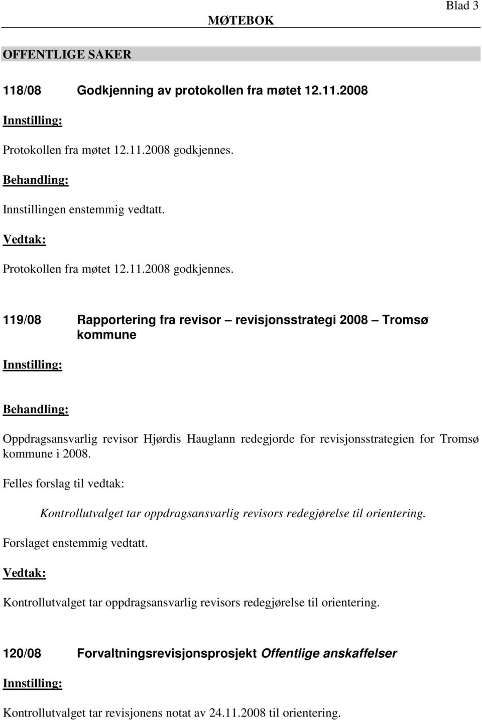 119/08 Rapportering fra revisor revisjonsstrategi 2008 Tromsø kommune Oppdragsansvarlig revisor Hjørdis Hauglann redegjorde for revisjonsstrategien for Tromsø