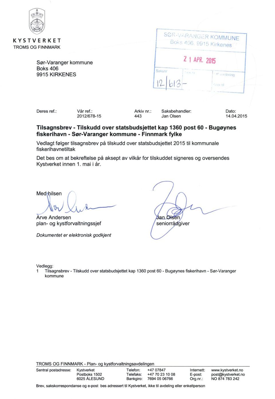 kommunale fiskerihavnetiltak Det bes om at bekreftelse på aksept av vilkår for tilskuddet signeres og oversendes Kystverket innen 1. mai i år.