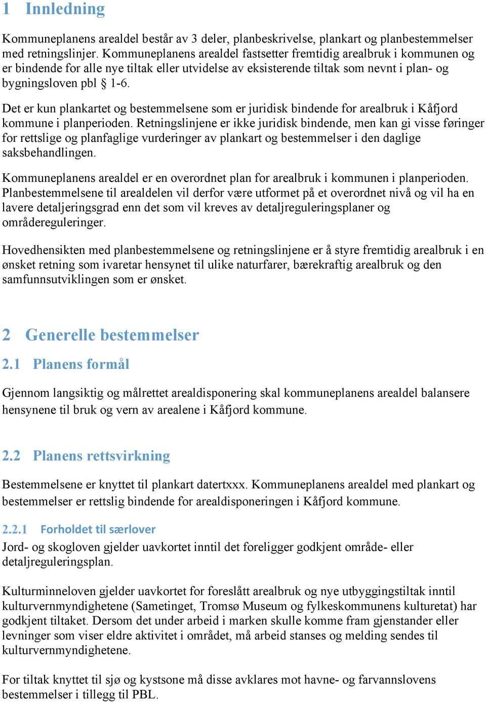 Det er kun plankartet og bestemmelsene som er juridisk bindende for arealbruk i Kåfjord kommune i planperioden.