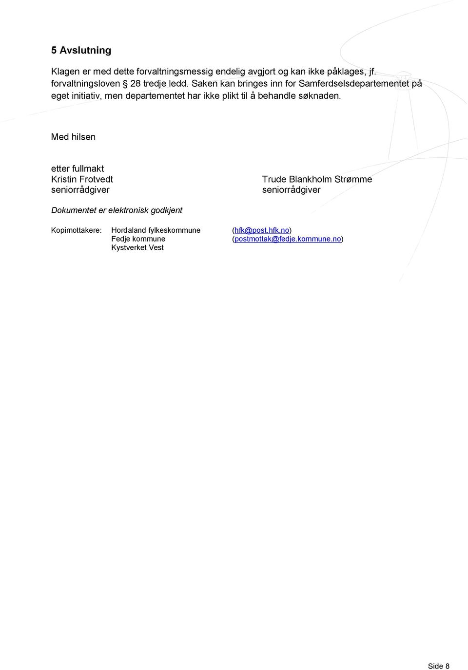 Med hilsen etter fullmakt Kristin Frotvedt seniorrådgiver Trude Blankholm Strømme seniorrådgiver Dokumentet er elektronisk
