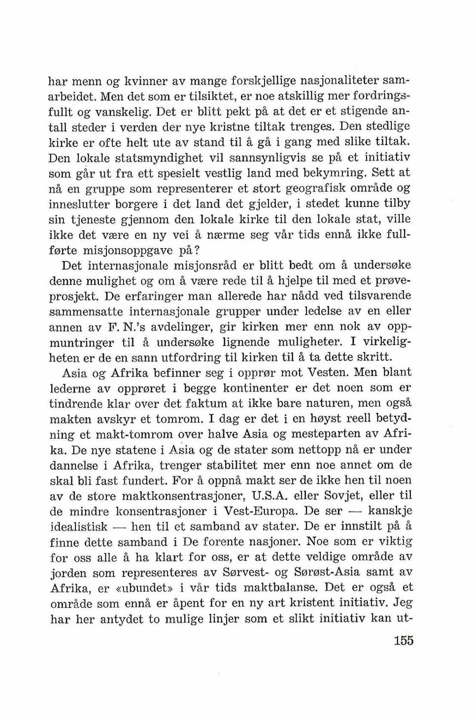 Den lokale statsmyndighet vil sannsynligvis se pi et initiativ som gir ut fra ett spesielt vestlig land med bekymring.