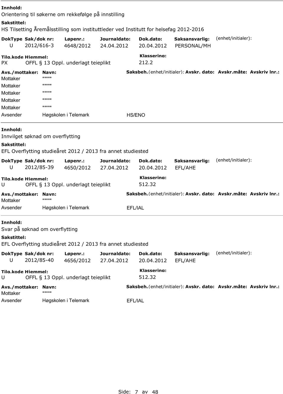 : H/ENO nnvilget søknad om overflytting EFL Overflytting studieåret 2012 / 2013 fra annet studiested 2012/85-39 4650/2012 20.04.2012 EFL/AHE Høgskolen i Telemark 512.32 aksbeh. Avskr.