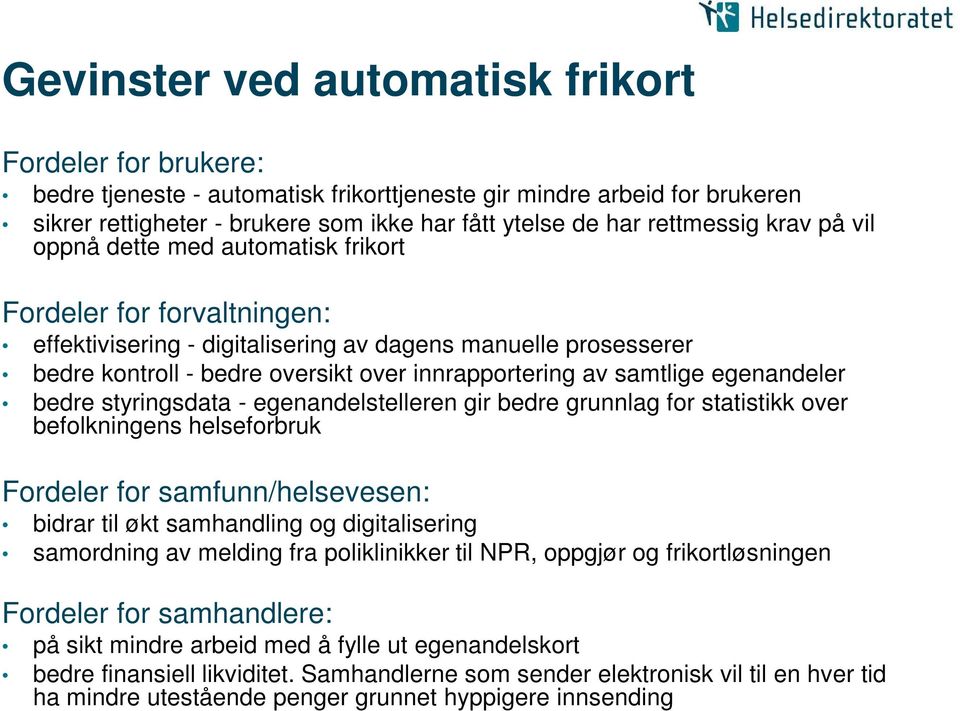 innrapportering av samtlige egenandeler bedre styringsdata - egenandelstelleren gir bedre grunnlag for statistikk over befolkningens helseforbruk Fordeler for samfunn/helsevesen: bidrar til økt