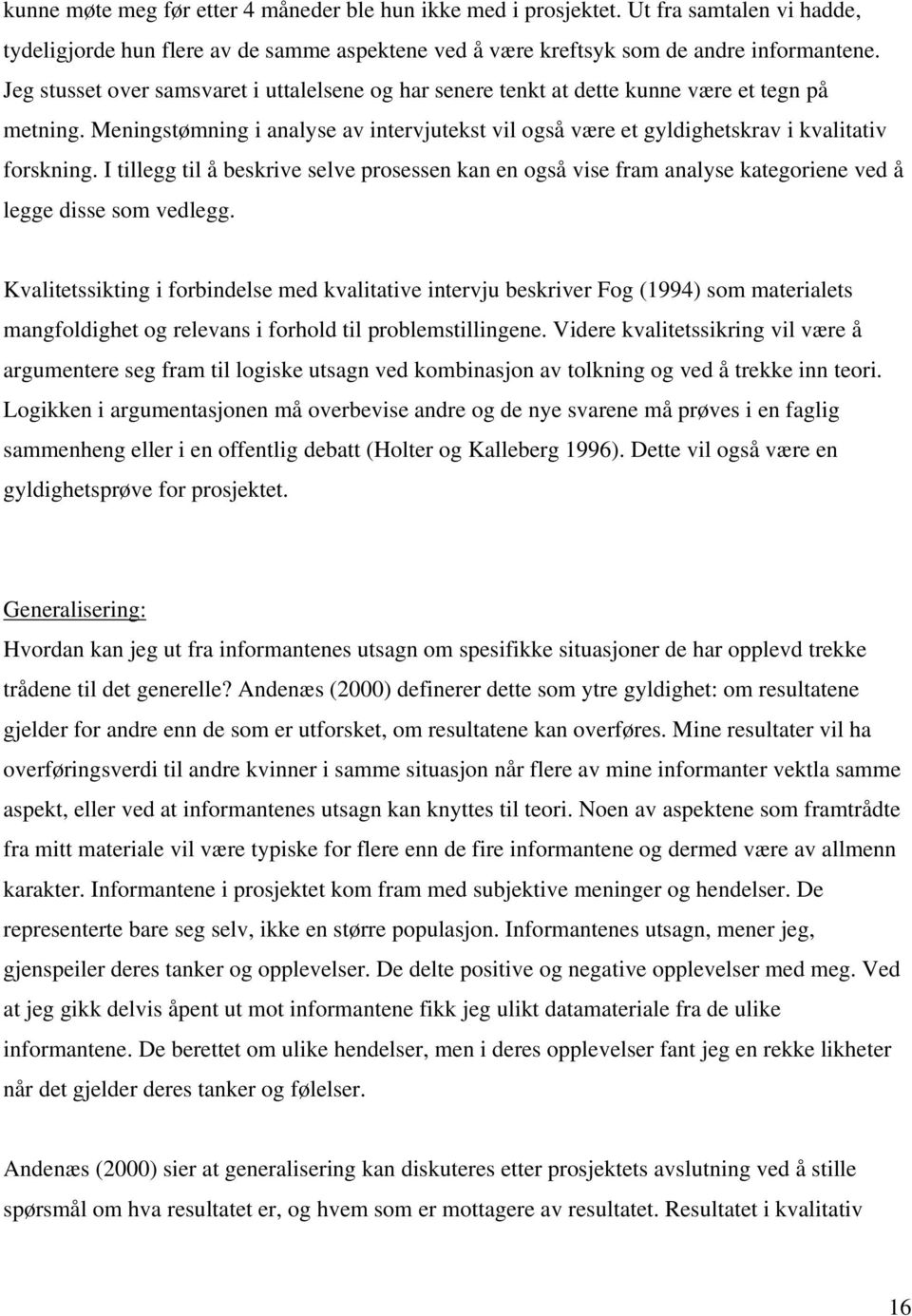 I tillegg til å beskrive selve prosessen kan en også vise fram analyse kategoriene ved å legge disse som vedlegg.