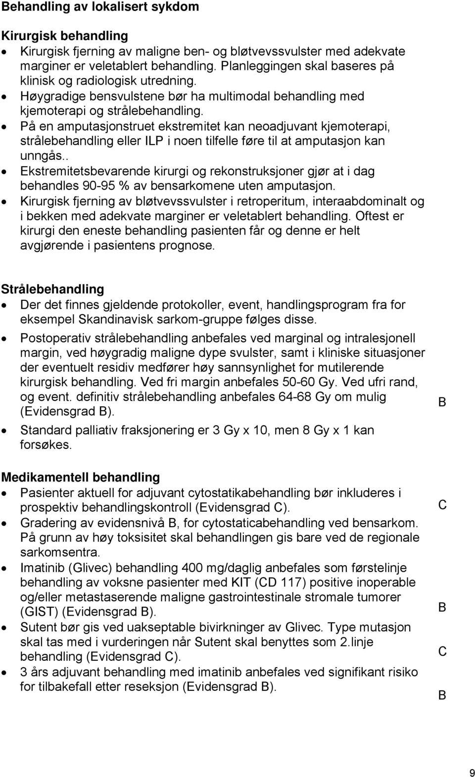 På en amputasjonstruet ekstremitet kan neoadjuvant kjemoterapi, strålebehandling eller ILP i noen tilfelle føre til at amputasjon kan unngås.