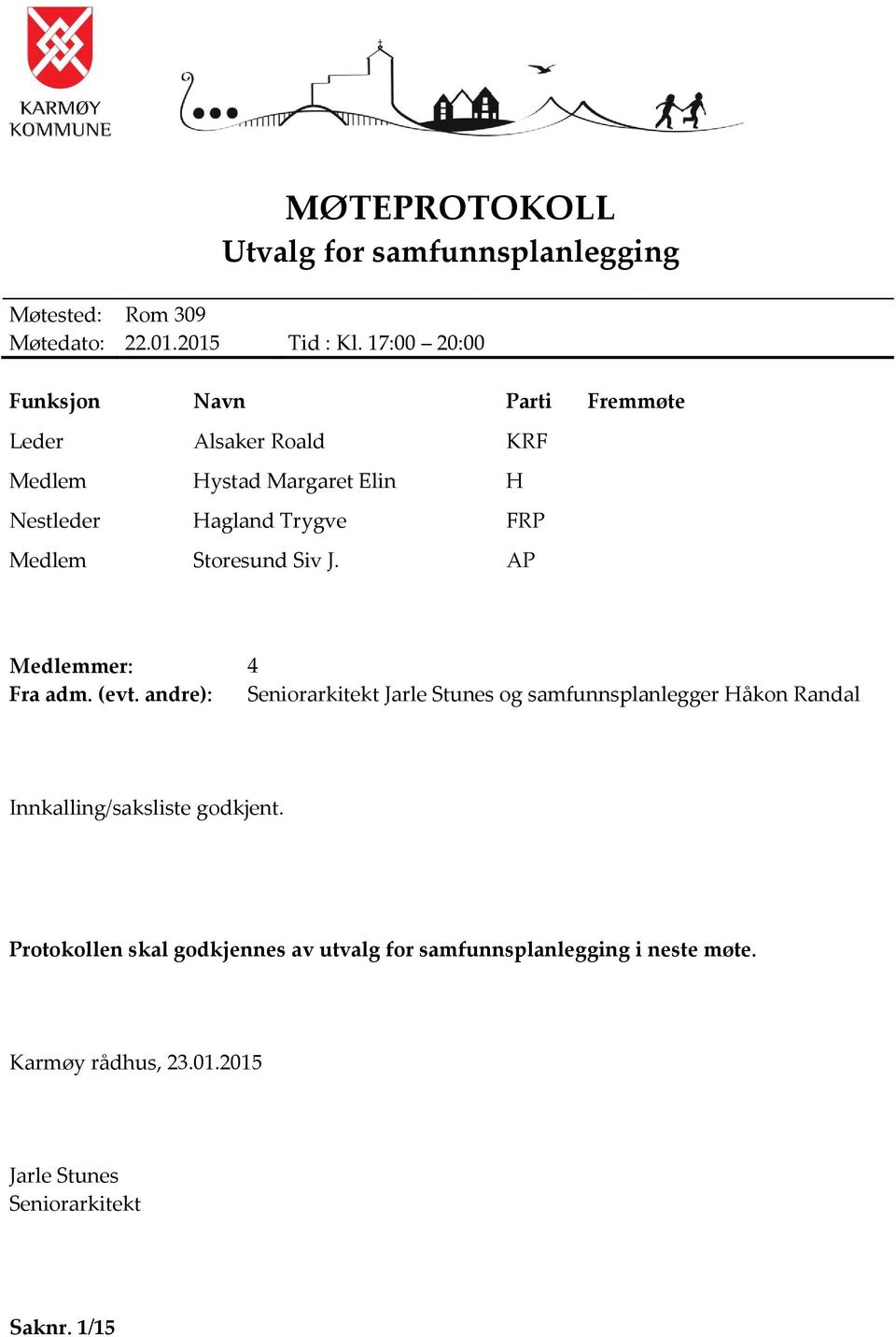 Medlem Storesund Siv J. AP Medlemmer: 4 Fra adm. (evt.