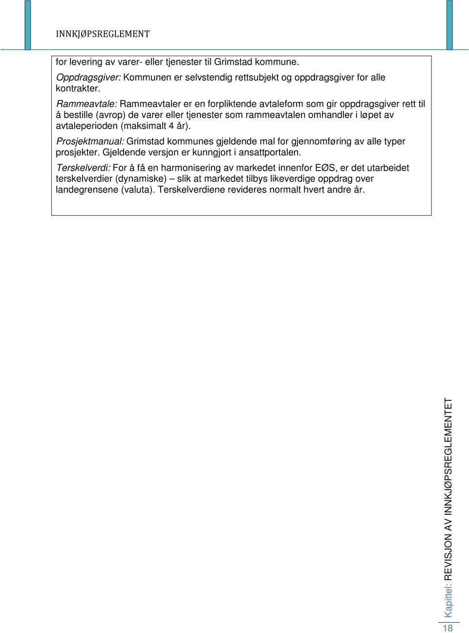 (maksimalt 4 år). Prosjektmanual: Grimstad kommunes gjeldende mal for gjennomføring av alle typer prosjekter. Gjeldende versjon er kunngjort i ansattportalen.