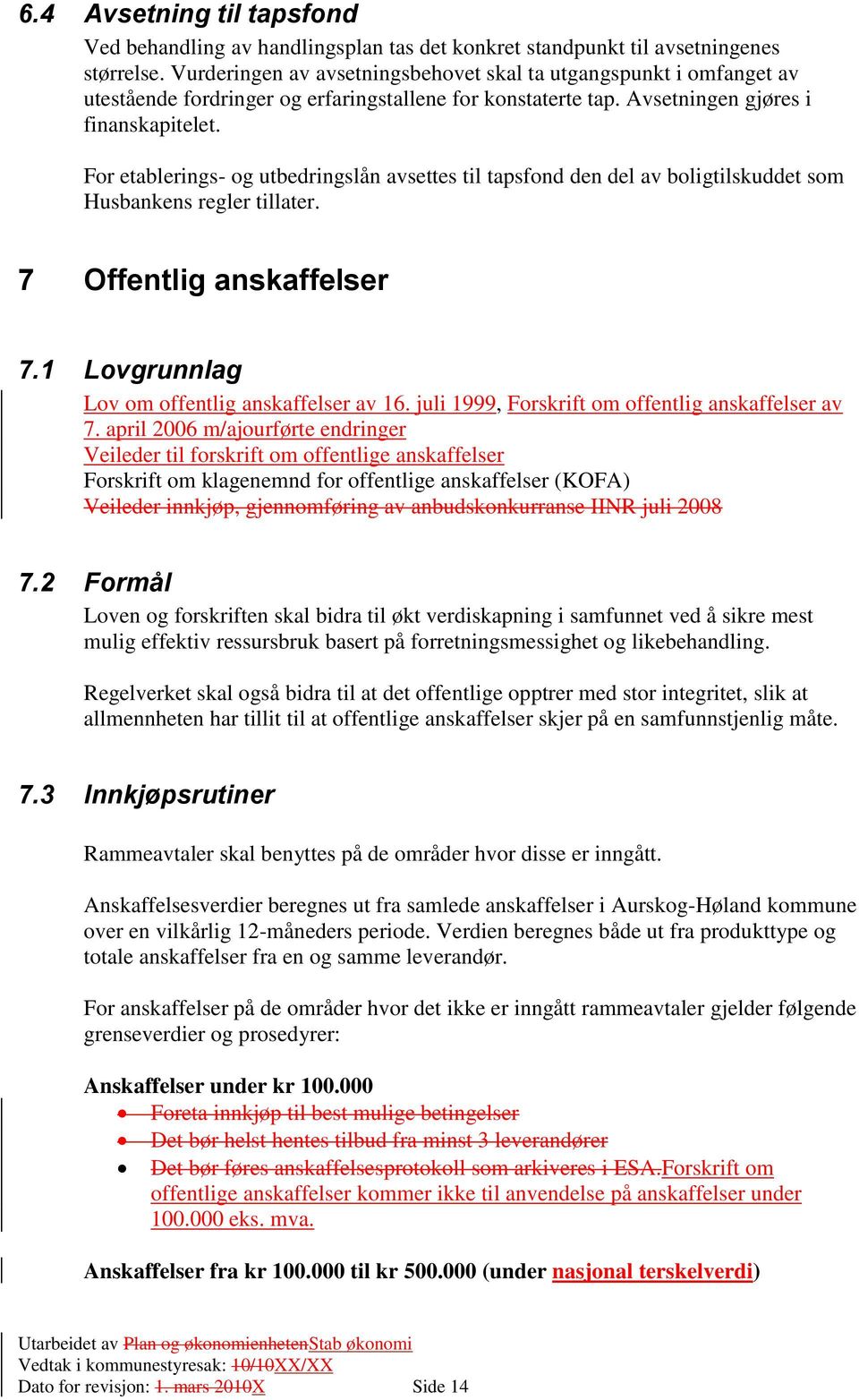 For etablerings- og utbedringslån avsettes til tapsfond den del av boligtilskuddet som Husbankens regler tillater. 7 Offentlig anskaffelser 7.1 Lovgrunnlag Lov om offentlig anskaffelser av 16.