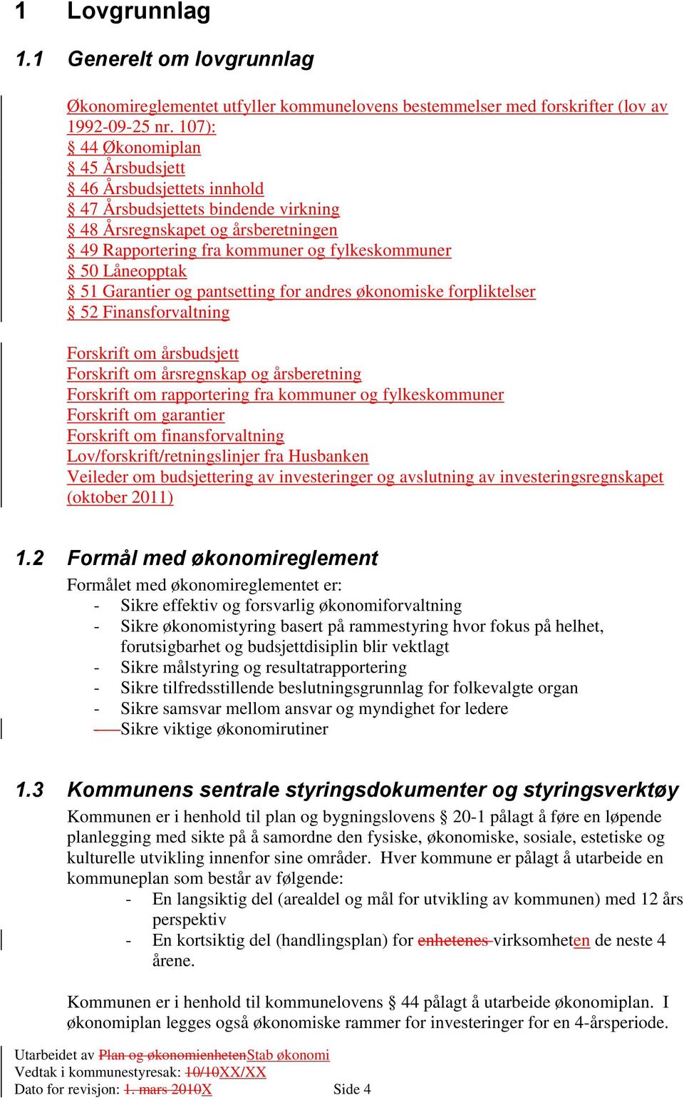 Garantier og pantsetting for andres økonomiske forpliktelser 52 Finansforvaltning Forskrift om årsbudsjett Forskrift om årsregnskap og årsberetning Forskrift om rapportering fra kommuner og