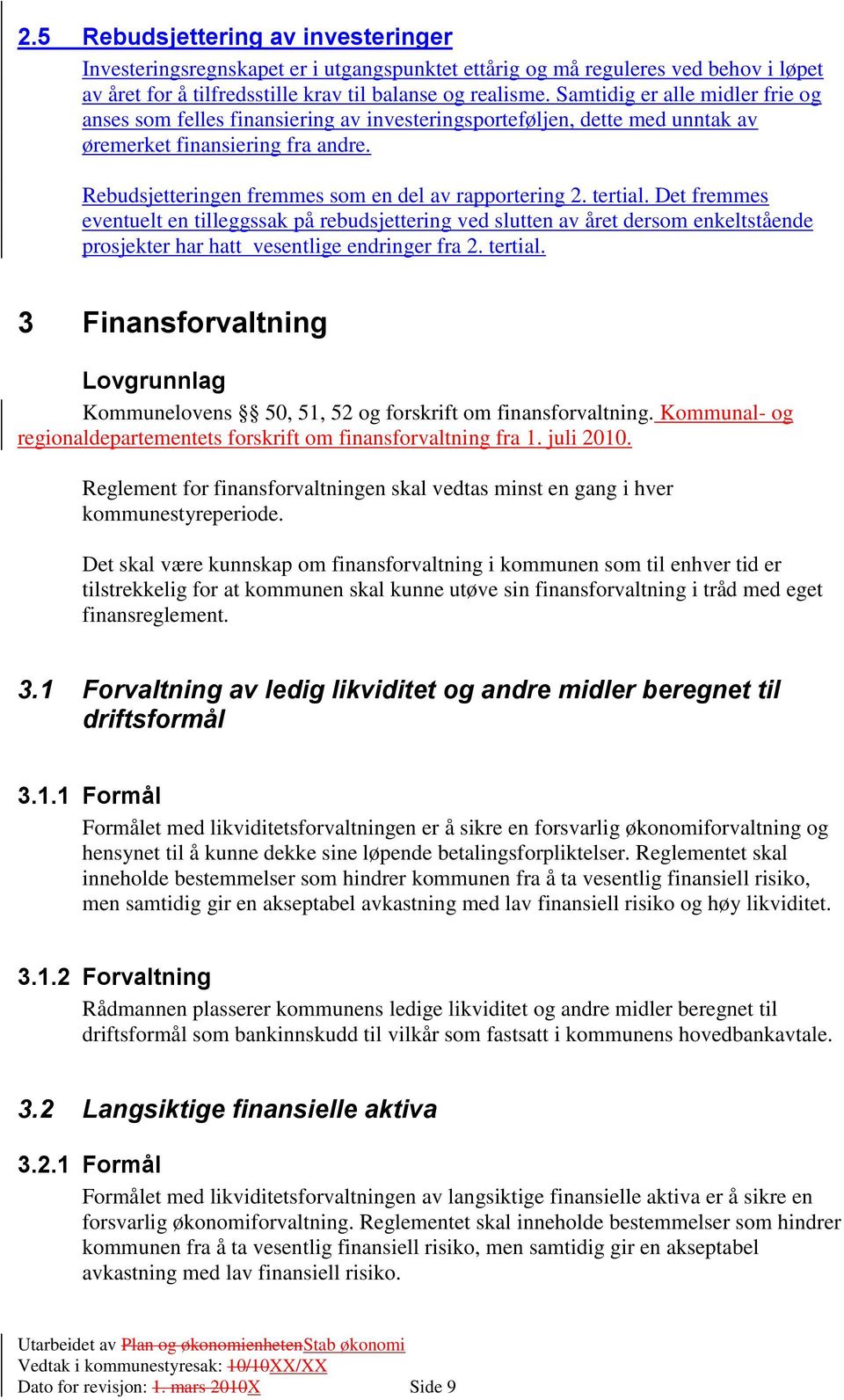 tertial. Det fremmes eventuelt en tilleggssak på rebudsjettering ved slutten av året dersom enkeltstående prosjekter har hatt vesentlige endringer fra 2. tertial.