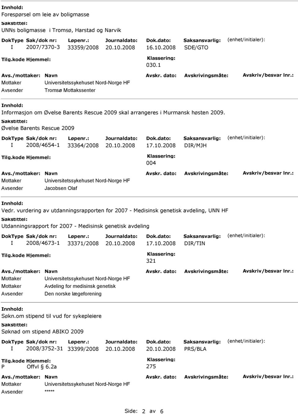 Øvelse Barents Rescue 2009 2008/4654-1 33364/2008 DR/MJH 004 Jacobsen Olaf nnhold: Vedr.