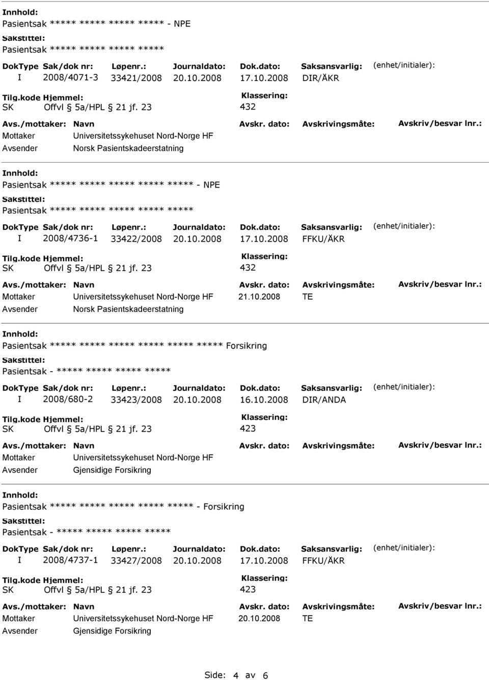 2008 TE Norsk Pasientskadeerstatning nnhold: Pasientsak ***** ***** ***** ***** ***** ***** Forsikring 2008/680-2 33423/2008 16.10.