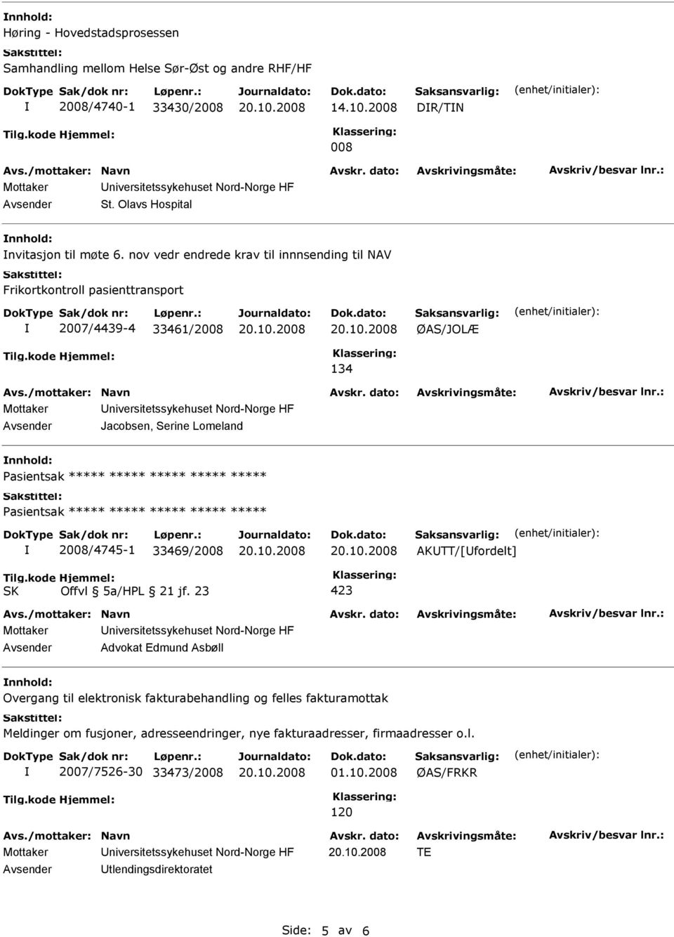 ***** ***** Pasientsak ***** ***** ***** ***** ***** 2008/4745-1 33469/2008 AKUTT/[Ufordelt] 423 Advokat Edmund Asbøll nnhold: Overgang til elektronisk fakturabehandling og felles