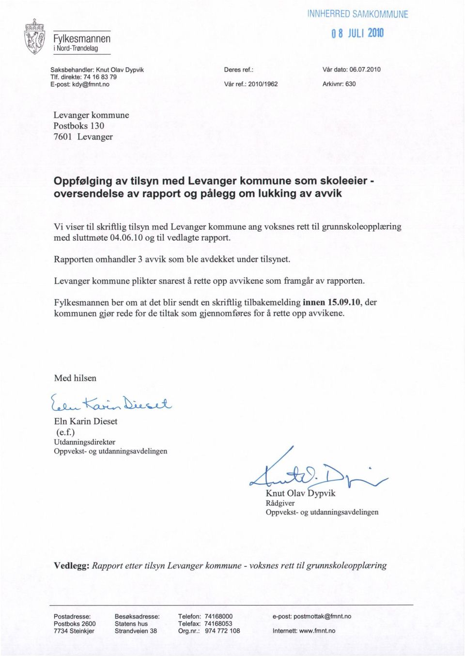 skriftlig tilsyn med Levanger kommune ang voksnes rett til grunnskoleopplæring med sluttmøte 04.06.10 og til vedlagte rapport. Rapporten omhandler 3 avvik som ble avdekket under tilsynet.