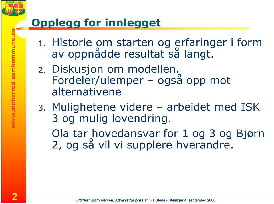 Diskusjon om modellen. Fordeler/ulemper også opp mot alternativene 3.